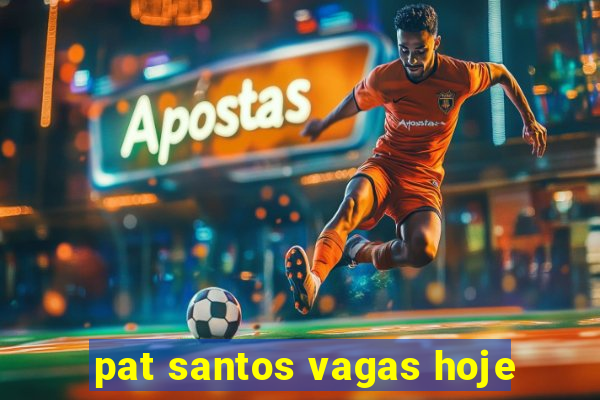 pat santos vagas hoje